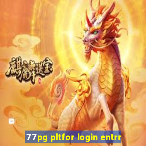 77pg pltfor login entrr